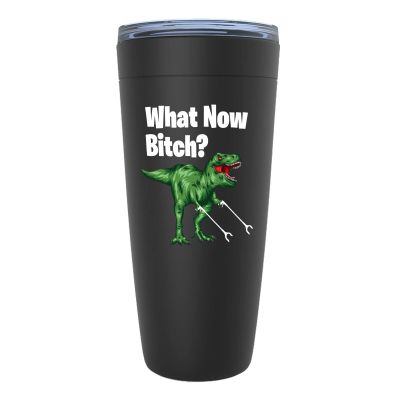 Funny Dinosaur Black Tumbler 20 Oz What Now Btch - Sarcasm Dino T-Rex Animal Predator Bestfriend Friendship Brontosaurus
