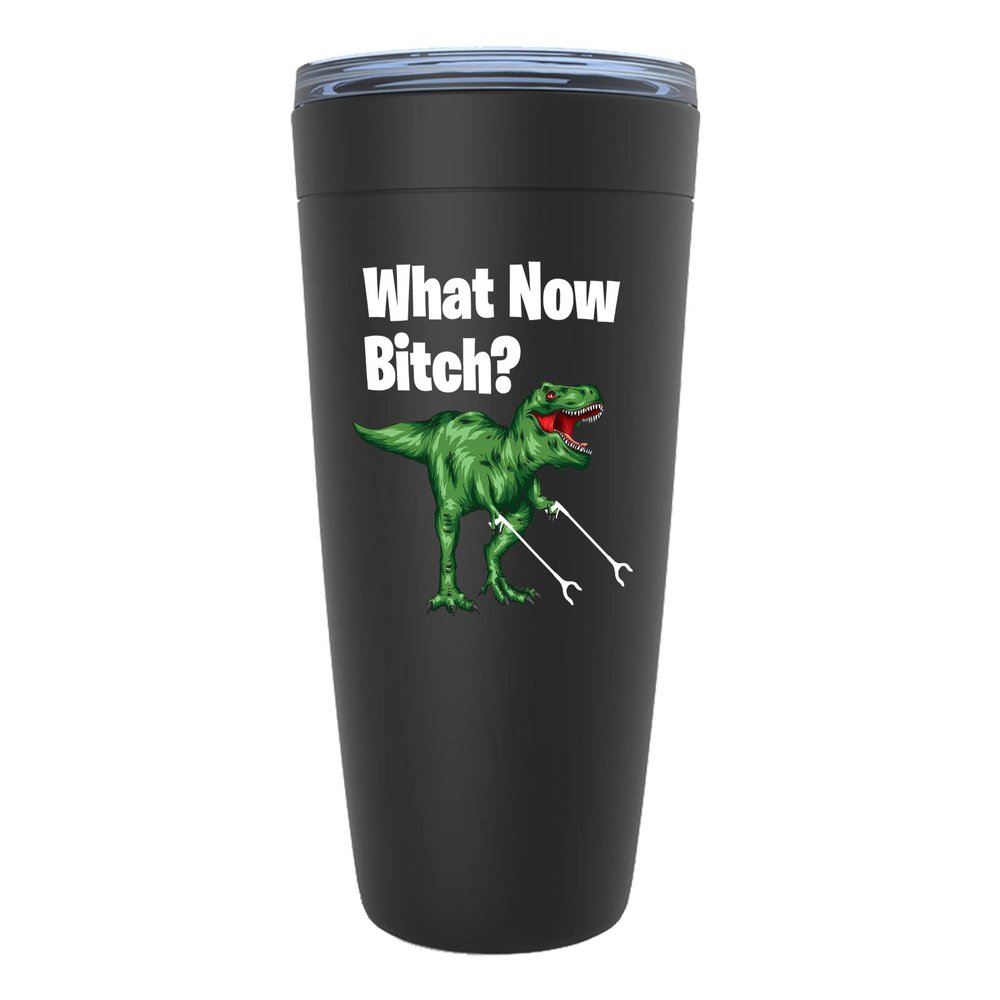 Funny Dinosaur Black Tumbler 20 Oz What Now Btch - Sarcasm Dino T-Rex Animal Predator Bestfriend Friendship Brontosaurus