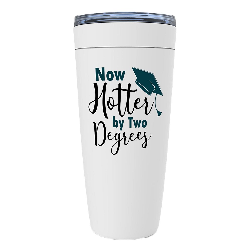 Graduation College Tumbler - Now Hotter By Two Degrees - Inspired Quotes Encouragement Student Bachelor Women Men Boy Girl White