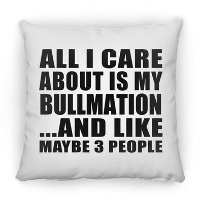 Designsify Gifts, All I Care About is My Bullmation, 12 inch Throw Pillow Decoration Zipper Cover with Insert - for Birthday Anniversary Christmas Mothers Day Fathers Day Party, to Men Women Him Her