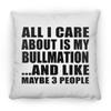 Designsify Gifts, All I Care About is My Bullmation, 12 inch Throw Pillow Decoration Zipper Cover with Insert - for Birthday Anniversary Christmas Mothers Day Fathers Day Party, to Men Women Him Her view 1