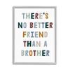 Stupell Industries There's No Better Friend Than a Brother Phrase view 1