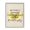 Stupell Industries Without Change There'd Be No Butterfly Quote Vintage Wings view 1