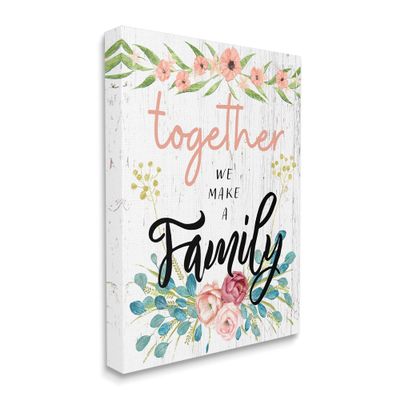 Stupell Industries Together We Make Family Sentiment Country Floral Blooms
