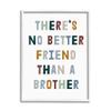 Stupell Industries There's No Better Friend Than a Brother Phrase view 1