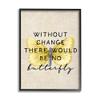 Stupell Industries Without Change There'd Be No Butterfly Quote Vintage Wings view 1