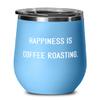 Cute Coffee Roasting Gifts, Happiness is Coffee Roasting., Birthday Wine Glass For Coffee Roasting view 1