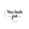 Vinyl Wall Art Decal - You Look Fab - 15.6" x 25" - Modern Inspirational Positive Self Love Quote Sticker for Home Office Teen Bedroom Closet Store Mirror Decor (Black) view 3