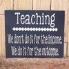 Teaching Don't do it for The do it for The Sign for Why Teach view 1