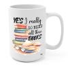 2IMT Book Lover Mug Yes I Really Do Need All These Books Novelty Coffee Mug for Woman, Mom, Dad, Sister, Friend Birthday Christmas Valentine Bookaholic Bookish Gift White Mug 15oz view 1