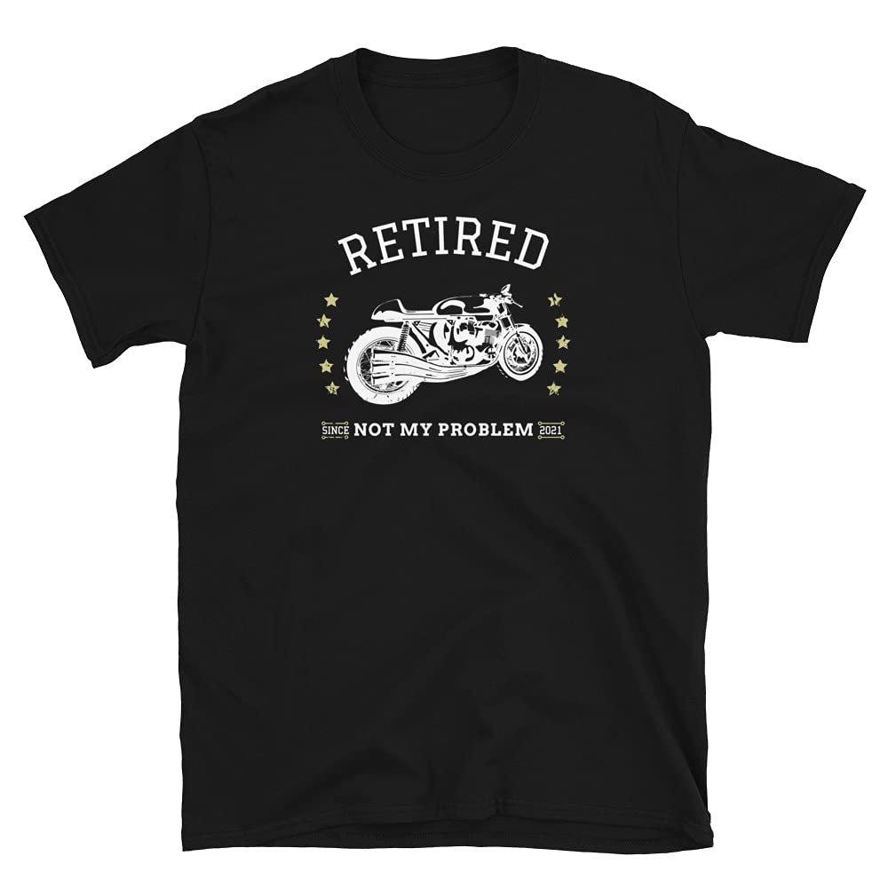 Retired Not My Problem Anymore Since 2021 Motorcycle Stars Retirement Black