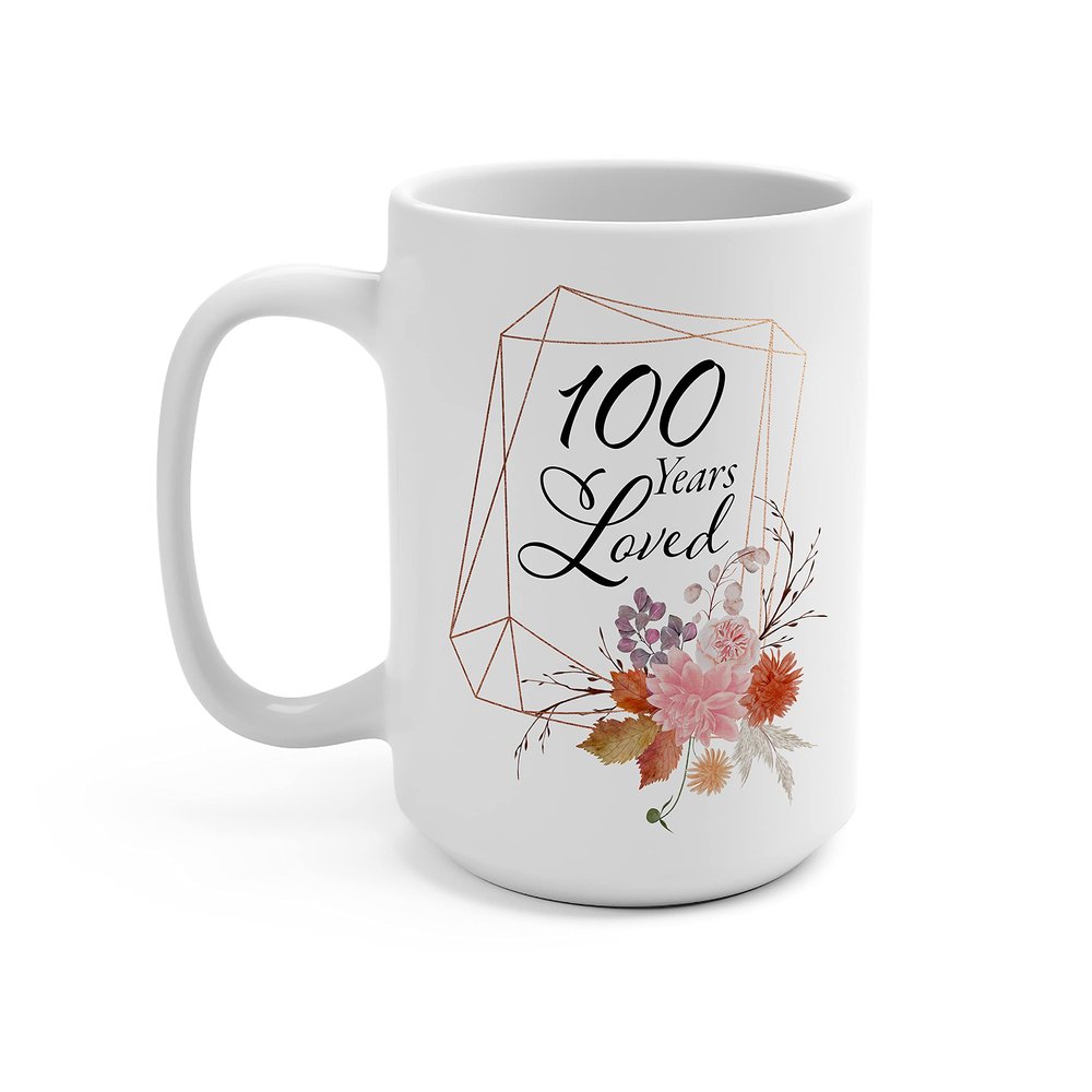 100th Birthday Gifts for Women - 100 Year Old Mug - 100 Years Loved - Party Decor Decorations for Her - Bday Coffee Cup - Mother Mom Sister Aunt in Law Nana Grandma Grandmother - 15oz