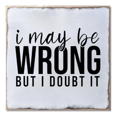 Aihesui Wood Sign Hanging Wall Decoration Farmhouse I May Be Wrong but I Doubt It Wall Art for Living Room Kitchen Batheroom Bedroom Office School 16x16inch
