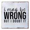 Aihesui Wood Sign Hanging Wall Decoration Farmhouse I May Be Wrong but I Doubt It Wall Art for Living Room Kitchen Batheroom Bedroom Office School 16x16inch view 1