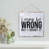Aihesui Wood Sign Hanging Wall Decoration Farmhouse I May Be Wrong but I Doubt It Wall Art for Living Room Kitchen Batheroom Bedroom Office School 16x16inch view 3