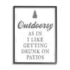 Stupell Industries Outdoorsy Like Getting Drunk on Patios Funny Phrase view 1