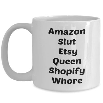 Amazon slut Etsy Queen Shopify whore Dang Funny Coffee Cup Mug for Adults, Funny, humor all in fun