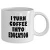 Amisk Funny Coffee Mug I Turn Coffee Into Education Birthday Gifts For Friends, Coworkers, Teachers, Professor view 2
