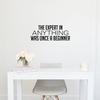 Vinyl Wall Art Decal - The Expert in Anything was Once A Beginner - 10" x 25" - Trendy Motivating Positive Fun Quote Sticker for Living Room Classroom School Office Gym Fitness Decor (Black) view 2