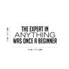 Vinyl Wall Art Decal - The Expert in Anything was Once A Beginner - 10" x 25" - Trendy Motivating Positive Fun Quote Sticker for Living Room Classroom School Office Gym Fitness Decor (Black) view 3