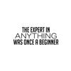 Vinyl Wall Art Decal - The Expert in Anything was Once A Beginner - 10" x 25" - Trendy Motivating Positive Fun Quote Sticker for Living Room Classroom School Office Gym Fitness Decor (Black) view 4
