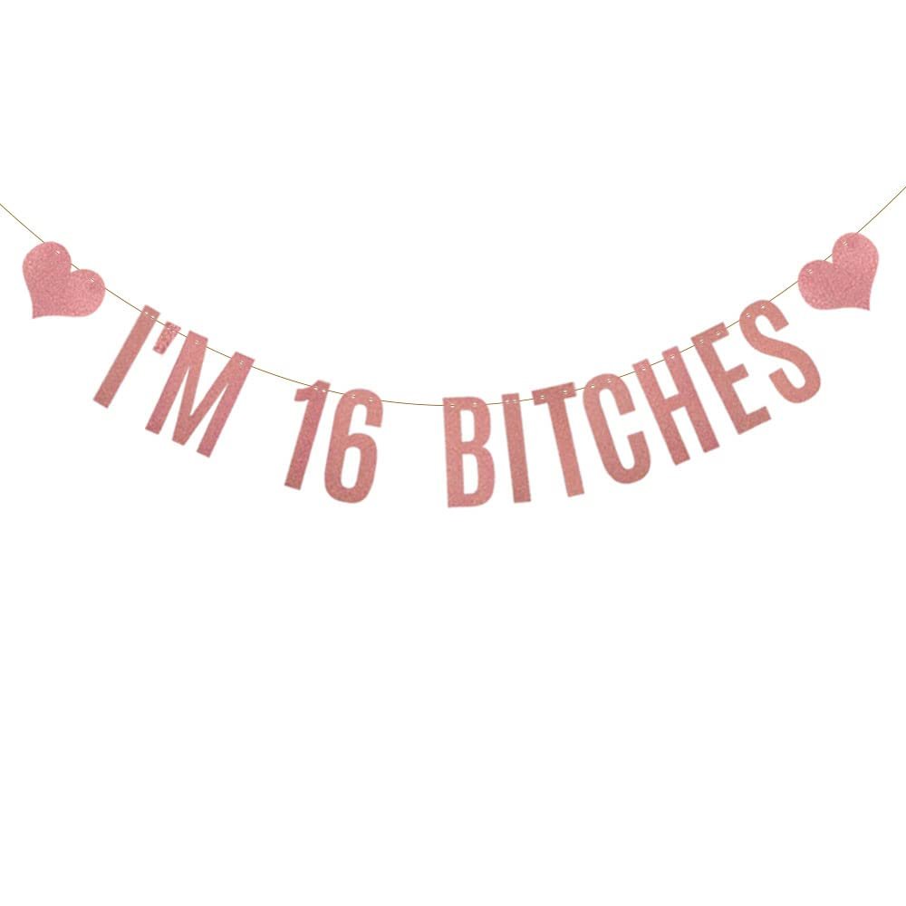 I'M 16 BITCHES Banner,Pre-strung, No Assembly Required, 16th Birthday Party Decorations,Rose Gold Glitter Paper Garlands Backdrops, Letters Rose Gold Betteryanzi
