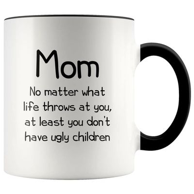 La Pomme Funny Mom Gifts Best Mom Ever No Matter What Life Throws at You at Least You Don't Have Ugly Children Coffee Mug 11oz