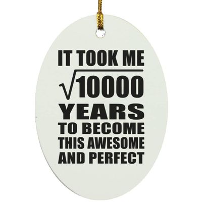 Designsify Christmas Tree Decoration, 100th Birthday Took Square Root of 10000 Years to Awesome, Oval Ornament, Gifts for Anniversary Valentines Mom Mothers Fathers Day Party, to Men Women Him