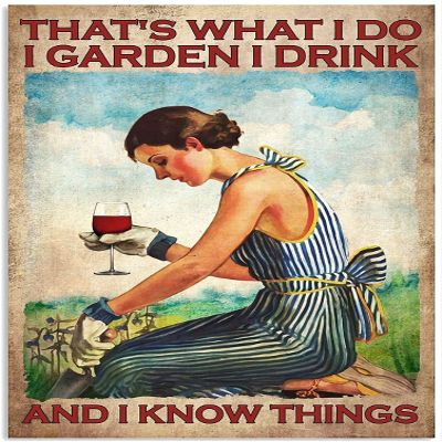 Ostapt Thats What I Do I Garden I Drink And I Know Things Metal Sign Vintage Sign Home Decoration Wall Decor 8x12 Inch