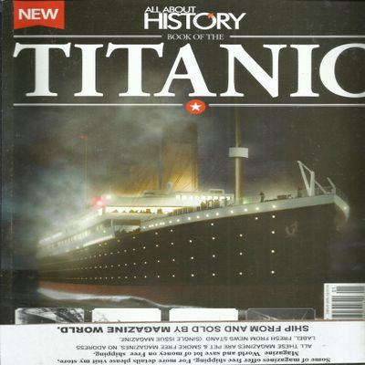 All About History, Book of the Titanic Magazine, * Issue, 2015 * Issue # 01 * Display until March, 27th 2015 * Printed In UK * ( PLEASE NOTE:: ALL THESE MAGAZINES ARE PET & SMOKE FREE MAGAZINES. NO ADDRESS LABEL. FRESH FROM NEWS STAND (SINGLE ISSUE M
