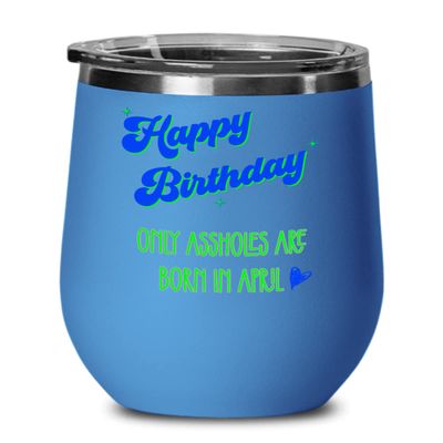 April Birthday Wine Tumbler for Men Only Assholes Are Born In Funny Bday for Friend Dad Boyfriend Brother Husband Mature Adult Humor Gag Jokes for Him
