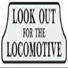 ArtFuzz RR-38 Look Out For The Locomotive Railroad Sign view 1