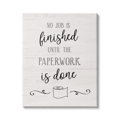Stupell Industries No Job Finished Until Paperwork Done Toilet Paper