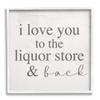 Stupell Industries Love You to Liquor Store & Back Phrase view 1