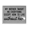 Stupell Industries My Mother Taught Everything Phrase Family Grievance view 1