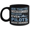 Air Traffic Controller Gift, Funny Mug, Coffee mug For Air Traffic Controller, Air Traffic Controller Because Even Pilots Need Heroes view 1