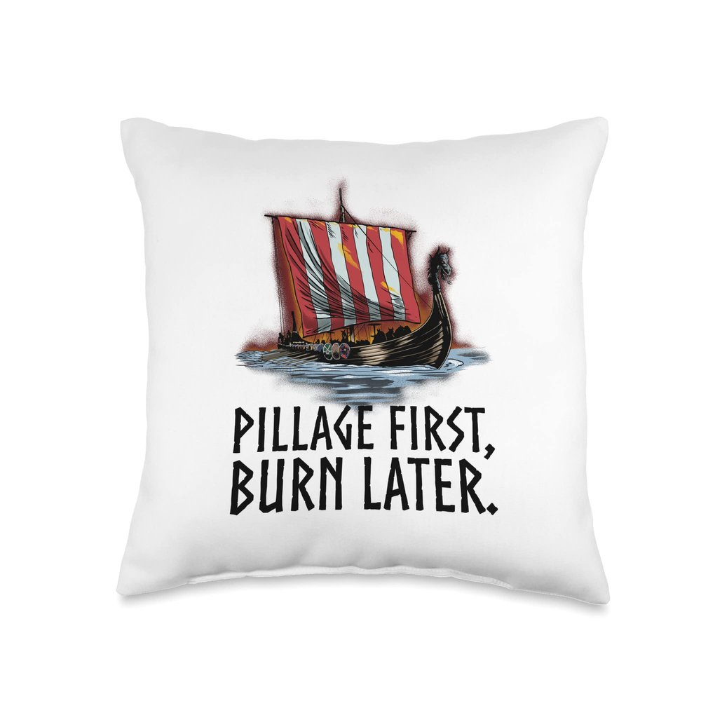 Viking Longship - Pillage First, Burn Later - Norse History Throw Pillow