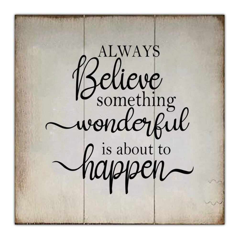 Always Believe Something Wonderful is About to Happen Sign Wooden Wall Farmhouse Decorative Motivational Signs for Happy Life Funny Positive Wood Plaque Rustic Quote Decor for Home Room Office