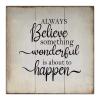 Always Believe Something Wonderful is About to Happen Sign Wooden Wall Farmhouse Decorative Motivational Signs for Happy Life Funny Positive Wood Plaque Rustic Quote Decor for Home Room Office view 1