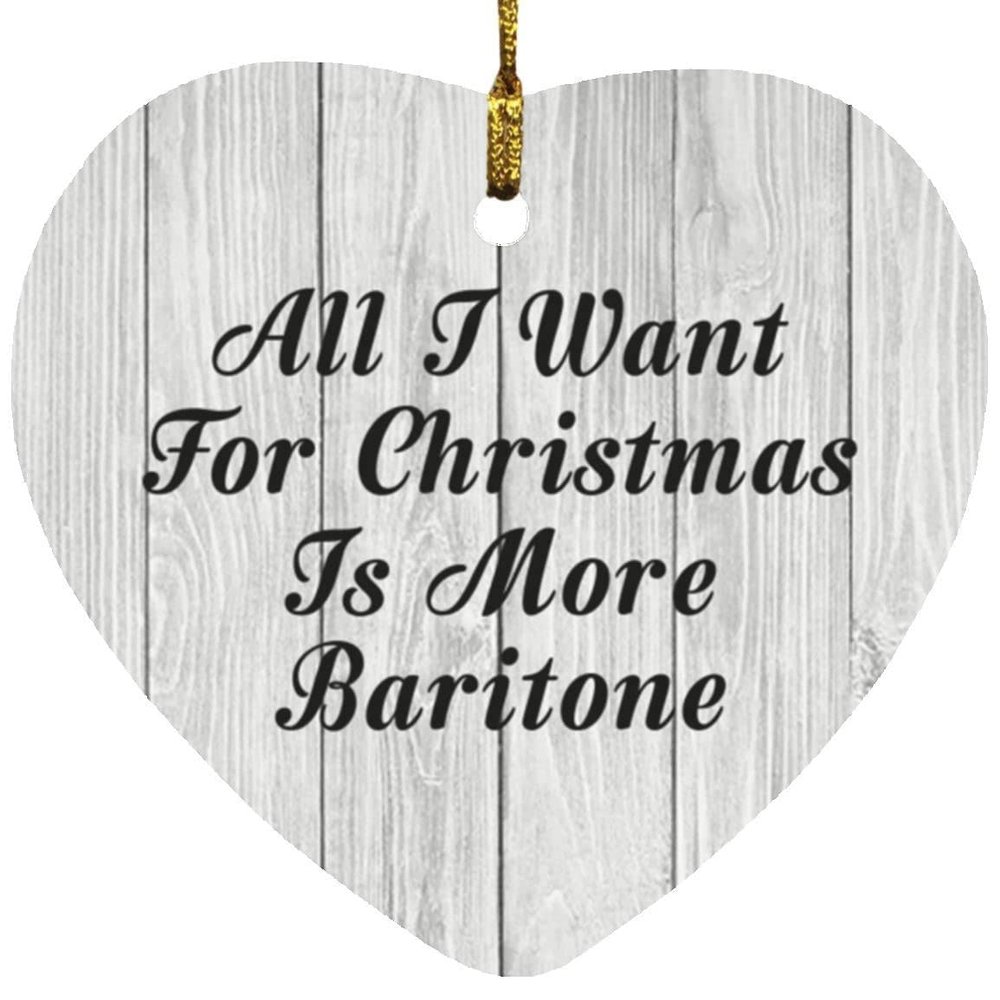 Designsify Christmas Tree Decoration, All I Want for Christmas is More Baritone, Heart Ornament F, Gifts for Birthday Anniversary Valentines Mom Mothers Fathers Day Party, to Men Women Him Her