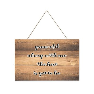 Wooden Signs, Rustic Grow Old Along with Me The Best is Yet to Be Sign Plaque Pianted Quote Home Decor Farmhouse Garden Outdoor Wall Art 10"x16", Made in USA