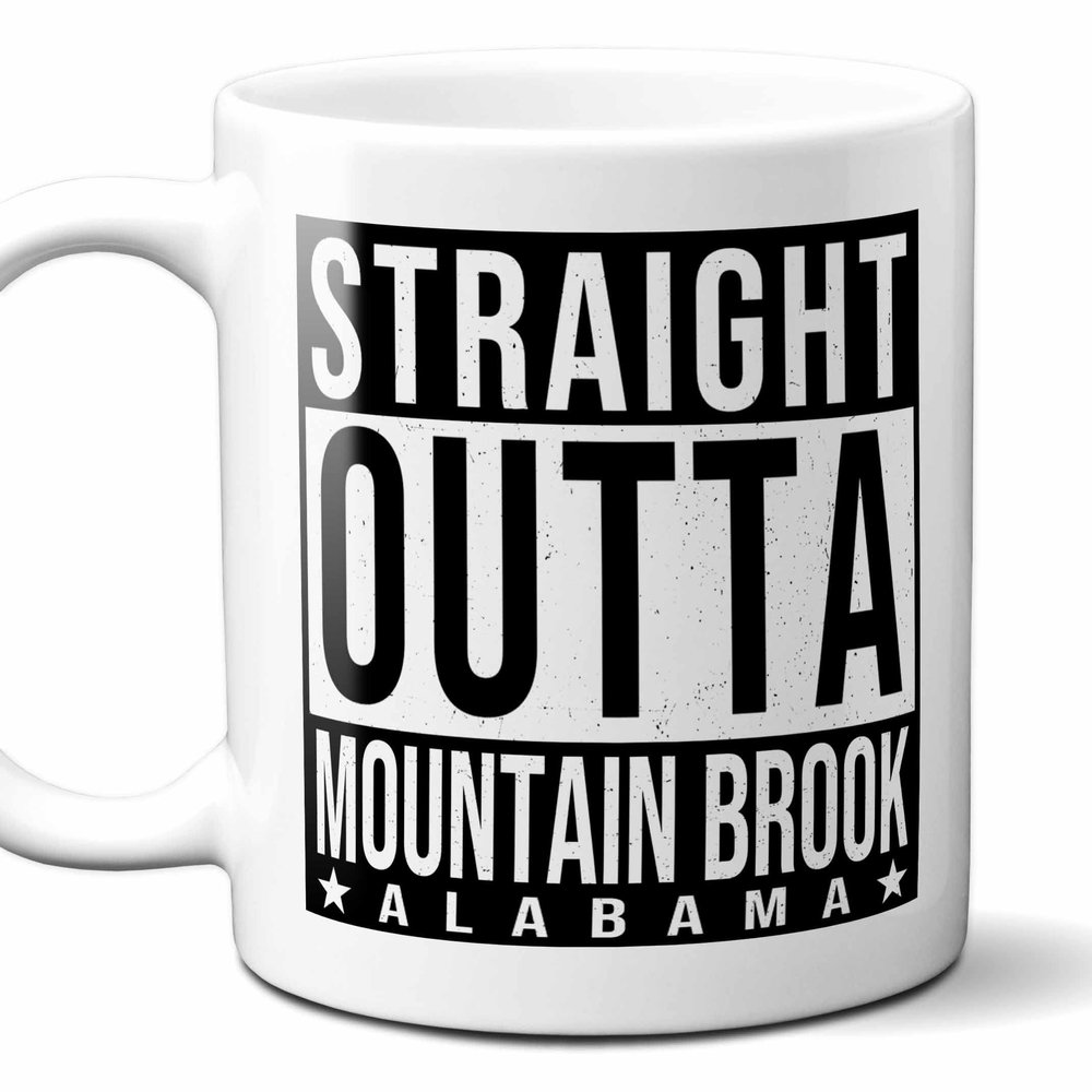 Straight Outta Mountain Brook Alabama (AL) Souvenir Coffee Mug. Funny, I Love City Gift For Men Women Birthday Mothers Day Fathers Day Christmas. 11 Ounces.