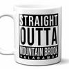 Straight Outta Mountain Brook Alabama (AL) Souvenir Coffee Mug. Funny, I Love City Gift For Men Women Birthday Mothers Day Fathers Day Christmas. 11 Ounces. view 1