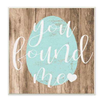 Stupell Industries Rustic Easter You Found Me Phrase Blue Egg, Design by Daphne Polselli