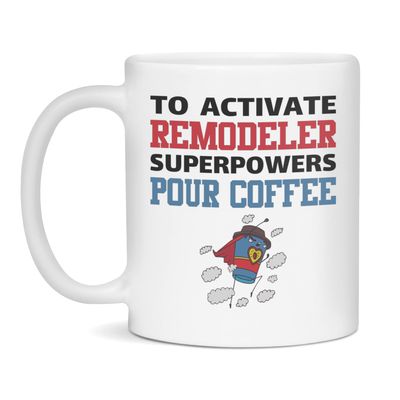 Activate Remodeler Superpowers Pour Coffee Mug, 11-Ounce White