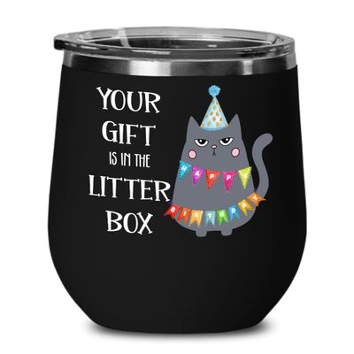 Birthday Wine Tumbler Funny Grumpy Cat Your Gift Is In The Litter Box Sarcastic Happy Bday Ideas for Friends or Coworker Novelty Unique 12 oz Hot Cold