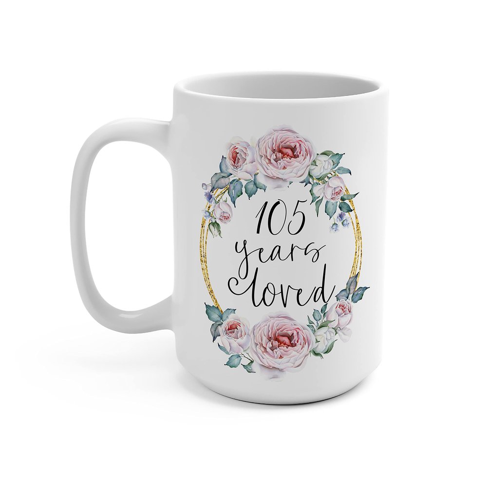 105 Years Loved Mug - 105th Birthday Gifts for Her - 105 Year Old Present for Women - Mother Mom Sister Aunt in Law Nana Grandma Grandmother - Novelty Ceramic Coffee Cup - 15oz