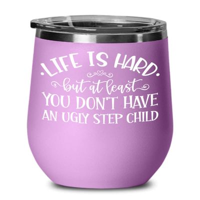 At Least You Dont Have An Ugly Step Child Wine Tumbler for Bonus Mom Dad Funny Mothers Day Fathers Day Ideas from Stepdaughter Stepson Birthday Christ