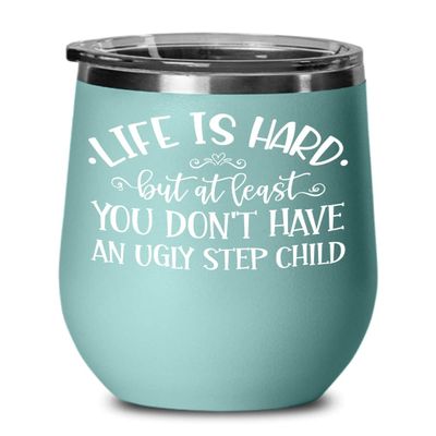 At Least You Dont Have An Ugly Step Child Wine Tumbler for Bonus Mom Dad Funny Mothers Day Fathers Day Ideas from Stepdaughter Stepson Birthday Christ