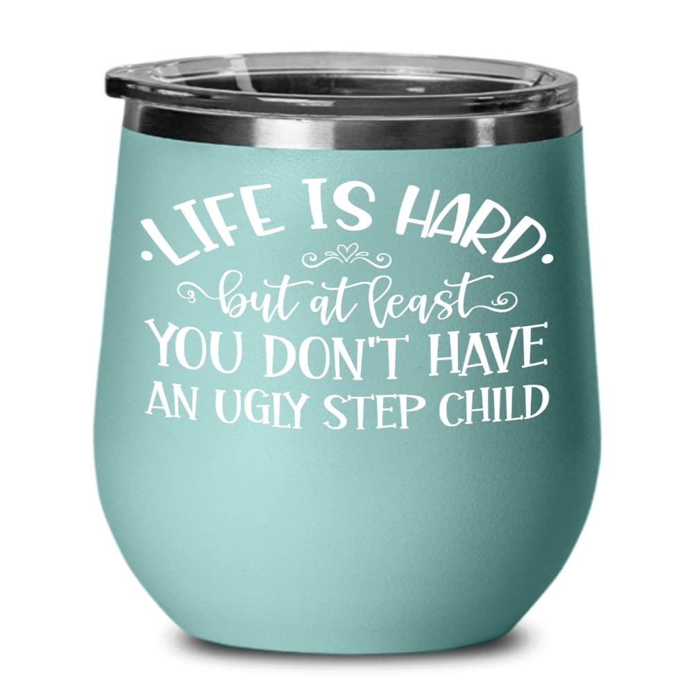 At Least You Dont Have An Ugly Step Child Wine Tumbler for Bonus Mom Dad Funny Mothers Day Fathers Day Ideas from Stepdaughter Stepson Birthday Christ